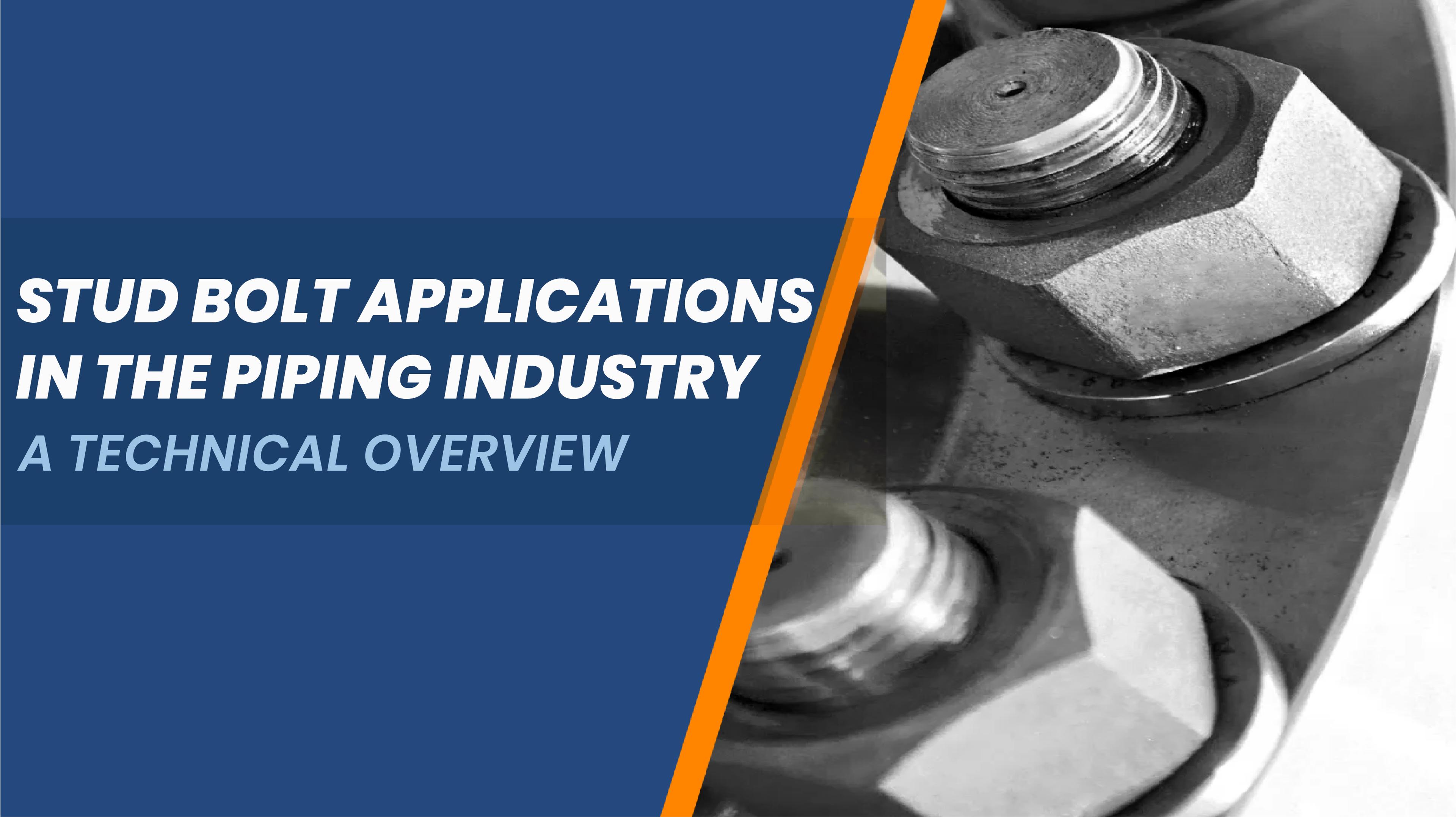 Stud Bolt Applications in the Piping Industry — A Technical Overview